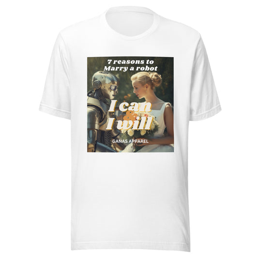 7 Reasons to Marry a Robot (Unisex) T-shirt